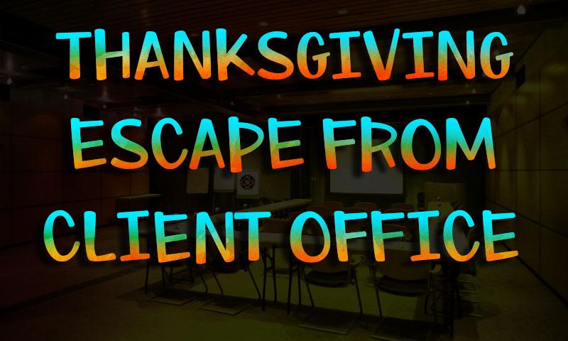 Thanksgiving Escape From Client Office